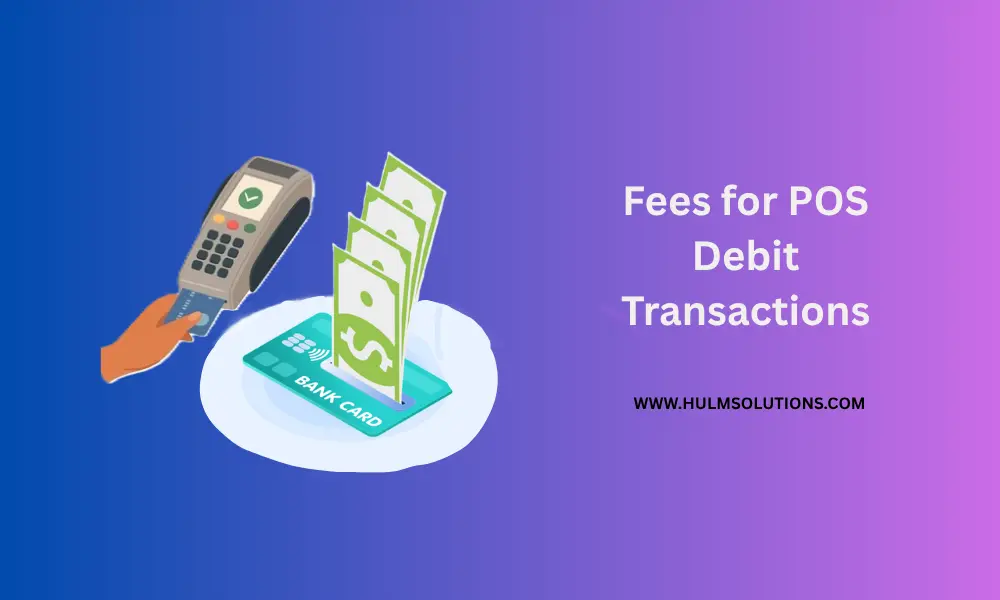 Fees for POS Debit Transactions
