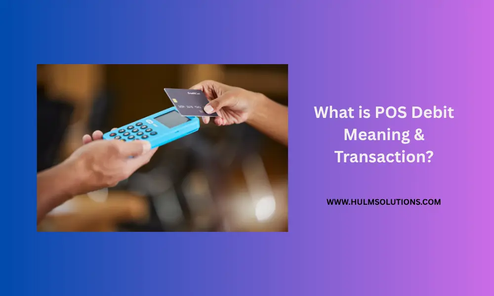 What is POS Debit Meaning and Debit Card POS Transaction